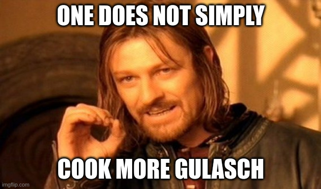 Datei:One does not simply cook more gulasch.jpg